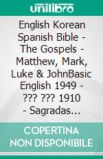 English Korean Spanish Bible - The Gospels - Matthew, Mark, Luke & JohnBasic English 1949 - ??? ??? 1910 - Sagradas Escrituras 1569. E-book. Formato EPUB ebook di Truthbetold Ministry