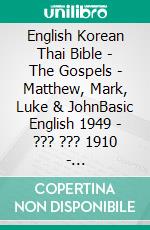 English Korean Thai Bible - The Gospels - Matthew, Mark, Luke & JohnBasic English 1949 - ??? ??? 1910 - ?????????????????????. E-book. Formato EPUB ebook