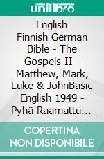 English Finnish German Bible - The Gospels II - Matthew, Mark, Luke & JohnBasic English 1949 - Pyhä Raamattu 1938 - Lutherbibel 1545. E-book. Formato EPUB ebook