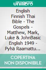 English Finnish Thai Bible - The Gospels - Matthew, Mark, Luke & JohnBasic English 1949 - Pyhä Raamattu 1938 - ?????????????????????. E-book. Formato EPUB ebook