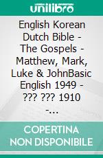 English Korean Dutch Bible - The Gospels - Matthew, Mark, Luke & JohnBasic English 1949 - ??? ??? 1910 - Statenvertaling 1637. E-book. Formato EPUB ebook di Truthbetold Ministry