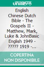 English Chinese Dutch Bible - The Gospels II - Matthew, Mark, Luke & JohnBasic English 1949 - ????? 1919 - Lutherse Vertaling 1648. E-book. Formato EPUB ebook di Truthbetold Ministry