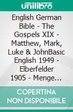 English German Bible - The Gospels XIX - Matthew, Mark, Luke & JohnBasic English 1949 - Elberfelder 1905 - Menge 1926. E-book. Formato EPUB ebook di Truthbetold Ministry