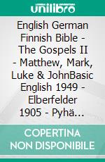 English German Finnish Bible - The Gospels II - Matthew, Mark, Luke & JohnBasic English 1949 - Elberfelder 1905 - Pyhä Raamattu 1938. E-book. Formato EPUB ebook