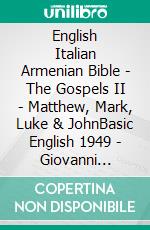 English Italian Armenian Bible - The Gospels II - Matthew, Mark, Luke & JohnBasic English 1949 - Giovanni Diodati 1603 - ???????????? 1910. E-book. Formato EPUB ebook