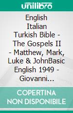 English Italian Turkish Bible - The Gospels II - Matthew, Mark, Luke & JohnBasic English 1949 - Giovanni Diodati 1603 - Türkçe Incil 2001. E-book. Formato EPUB ebook di Truthbetold Ministry