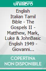 English Italian Tamil Bible - The Gospels II - Matthew, Mark, Luke & JohnBasic English 1949 - Giovanni Diodati 1603 - ????? ?????? 1868. E-book. Formato EPUB ebook di Truthbetold Ministry