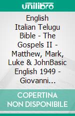 English Italian Telugu Bible - The Gospels II - Matthew, Mark, Luke & JohnBasic English 1949 - Giovanni Diodati 1603 - ?????? ?????? 1880. E-book. Formato EPUB ebook di Truthbetold Ministry