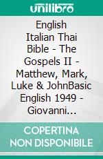 English Italian Thai Bible - The Gospels II - Matthew, Mark, Luke & JohnBasic English 1949 - Giovanni Diodati 1603 - ?????????????????????. E-book. Formato EPUB ebook di Truthbetold Ministry