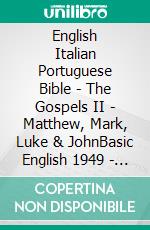 English Italian Portuguese Bible - The Gospels II - Matthew, Mark, Luke & JohnBasic English 1949 - Giovanni Diodati 1603 - Almeida Recebida 1848. E-book. Formato EPUB ebook di Truthbetold Ministry