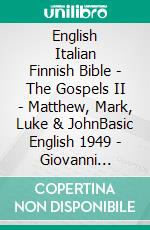 English Italian Finnish Bible - The Gospels II - Matthew, Mark, Luke & JohnBasic English 1949 - Giovanni Diodati 1603 - Pyhä Raamattu 1938. E-book. Formato EPUB ebook