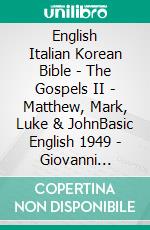 English Italian Korean Bible - The Gospels II - Matthew, Mark, Luke & JohnBasic English 1949 - Giovanni Diodati 1603 - ??? ??? 1910. E-book. Formato EPUB ebook di Truthbetold Ministry