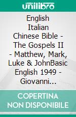 English Italian Chinese Bible - The Gospels II - Matthew, Mark, Luke & JohnBasic English 1949 - Giovanni Diodati 1603 - ????? 1919. E-book. Formato EPUB ebook