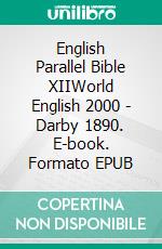 English Parallel Bible XIIWorld English 2000 - Darby 1890. E-book. Formato EPUB ebook