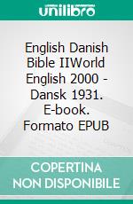 English Danish Bible IIWorld English 2000 - Dansk 1931. E-book. Formato EPUB ebook