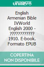 English Armenian Bible IVWorld English 2000 - ???????????? 1910. E-book. Formato EPUB ebook