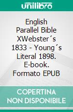 English Parallel Bible XWebster´s 1833 - Young´s Literal 1898. E-book. Formato EPUB ebook