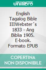 English Tagalog Bible IIIWebster´s 1833 - Ang Biblia 1905. E-book. Formato EPUB ebook