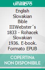 English Slovakian Bible IIIWebster´s 1833 - Rohacek Slovakian 1936. E-book. Formato EPUB ebook