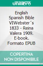 English Spanish Bible VIWebster´s 1833 - Reina Valera 1909. E-book. Formato EPUB ebook