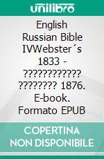 English Russian Bible IVWebster´s 1833 - ???????????? ???????? 1876. E-book. Formato EPUB ebook