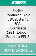 English Romanian Bible IIWebster´s 1833 - Cornilescu 1921. E-book. Formato EPUB ebook