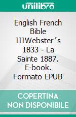 English French Bible IIIWebster´s 1833 - La Sainte 1887. E-book. Formato EPUB ebook