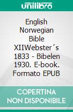 English Norwegian Bible XIIWebster´s 1833 - Bibelen 1930. E-book. Formato EPUB ebook