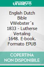 English Dutch Bible VWebster´s 1833 - Lutherse Vertaling 1648. E-book. Formato EPUB ebook