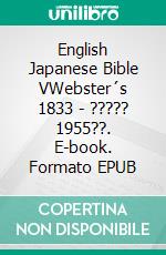 English Japanese Bible VWebster´s 1833 - ????? 1955??. E-book. Formato EPUB ebook