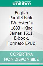 English Parallel Bible IWebster´s 1833 - King James 1611. E-book. Formato EPUB ebook