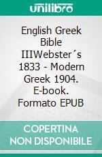 English Greek Bible IIIWebster´s 1833 - Modern Greek 1904. E-book. Formato EPUB ebook