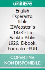 English Esperanto Bible IIWebster´s 1833 - La Sankta Biblio 1926. E-book. Formato EPUB ebook