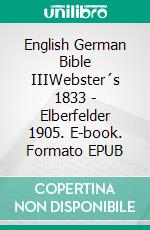 English German Bible IIIWebster´s 1833 - Elberfelder 1905. E-book. Formato EPUB ebook