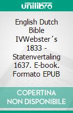 English Dutch Bible IVWebster´s 1833 - Statenvertaling 1637. E-book. Formato EPUB ebook