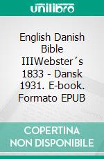 English Danish Bible IIIWebster´s 1833 - Dansk 1931. E-book. Formato EPUB ebook