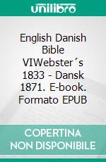 English Danish Bible VIWebster´s 1833 - Dansk 1871. E-book. Formato EPUB ebook