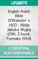 English Polish Bible IXWebster´s 1833 - Biblia Jakuba Wujka 1599. E-book. Formato EPUB ebook