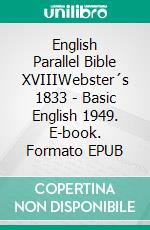 English Parallel Bible XVIIIWebster´s 1833 - Basic English 1949. E-book. Formato EPUB ebook