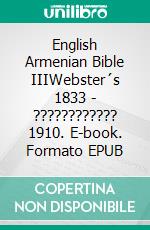 English Armenian Bible IIIWebster´s 1833 - ???????????? 1910. E-book. Formato EPUB ebook