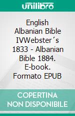 English Albanian Bible IVWebster´s 1833 - Albanian Bible 1884. E-book. Formato EPUB ebook di Truthbetold Ministry