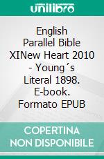 English Parallel Bible XINew Heart 2010 - Young´s Literal 1898. E-book. Formato EPUB ebook di Truthbetold Ministry