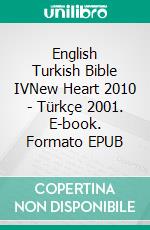 English Turkish Bible IVNew Heart 2010 - Türkçe 2001. E-book. Formato EPUB ebook