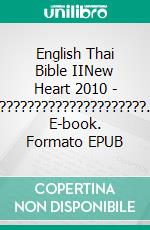 English Thai Bible IINew Heart 2010 - ?????????????????????. E-book. Formato EPUB ebook di Truthbetold Ministry