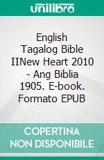 English Tagalog Bible IINew Heart 2010 - Ang Biblia 1905. E-book. Formato EPUB ebook