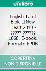 English Tamil Bible IINew Heart 2010 - ????? ?????? 1868. E-book. Formato EPUB ebook di Truthbetold Ministry