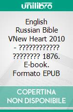 English Russian Bible VNew Heart 2010 - ???????????? ???????? 1876. E-book. Formato EPUB ebook