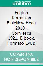 English Romanian BibleNew Heart 2010 - Cornilescu 1921. E-book. Formato EPUB ebook di Truthbetold Ministry