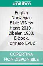 English Norwegian Bible VINew Heart 2010 - Bibelen 1930. E-book. Formato EPUB ebook