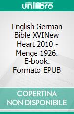 English German Bible XVINew Heart 2010 - Menge 1926. E-book. Formato EPUB ebook di Truthbetold Ministry